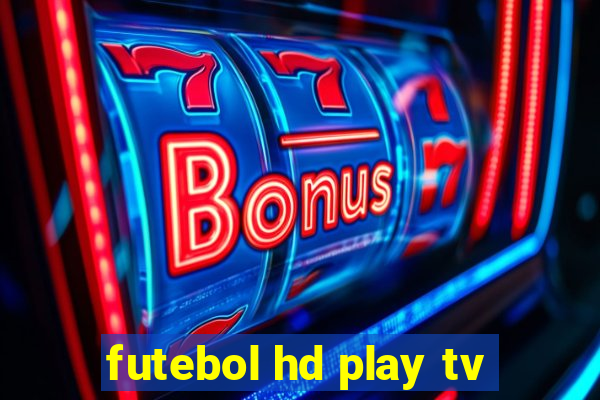 futebol hd play tv